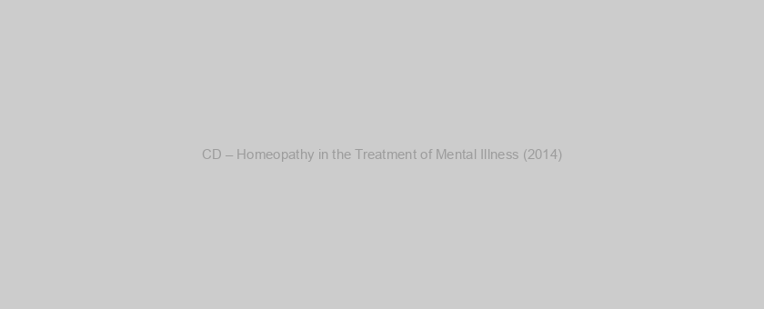CD – Homeopathy in the Treatment of Mental Illness (2014)